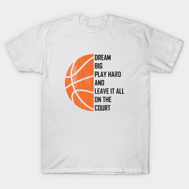 Dream Big, Play Hard And Leave It All On The Court T-Shirt by TeeFusion-Hub